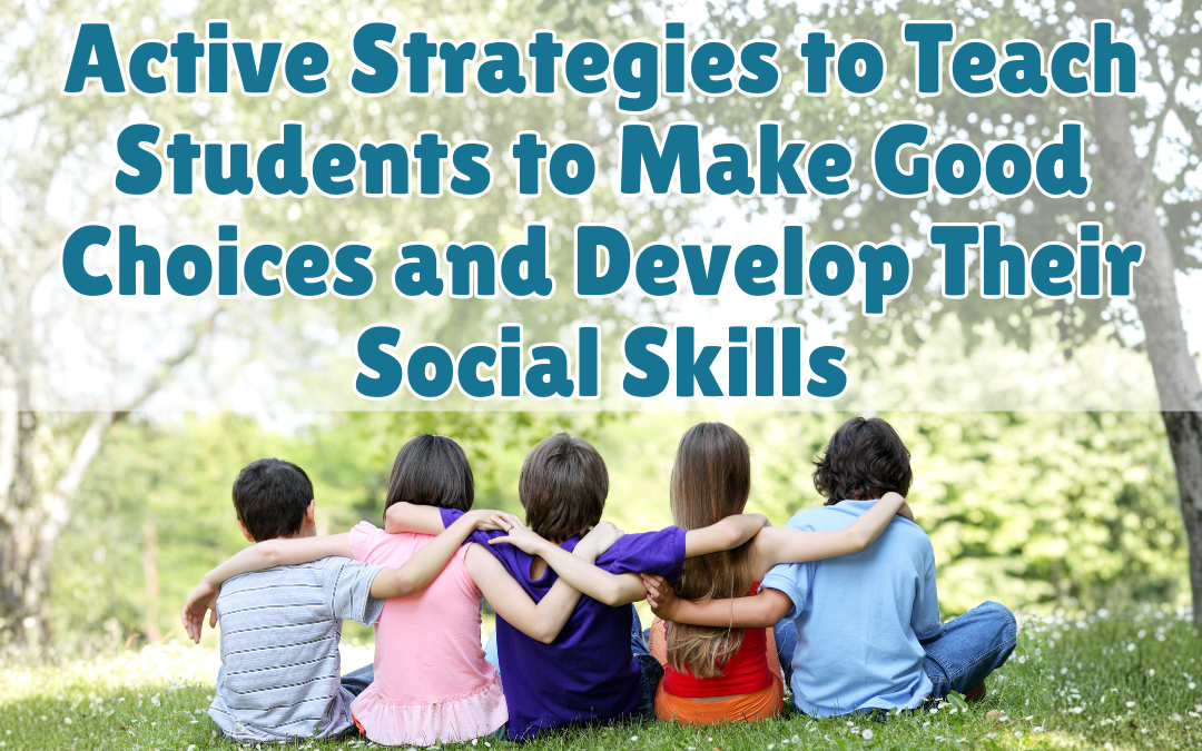 Active Strategies To Teach Students To Make Good Choices And Develop Their Social Skills Blog Post Walkabouts Platform